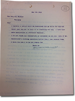 Letter from Dr. McConnell to The hon. Wal Winkler, dated May 5th 1918. Sir/ I enclose a letter which Mr. Sandercock had me write for him and trust that you may be able to do something for him. I have also made application to Professor Reynolds. I do not think any explanation is necessary as you are aware of Mr. Sandercock's sterling qualities better than I can explain them. I have the honor to be a remain Sir, Yours &c.