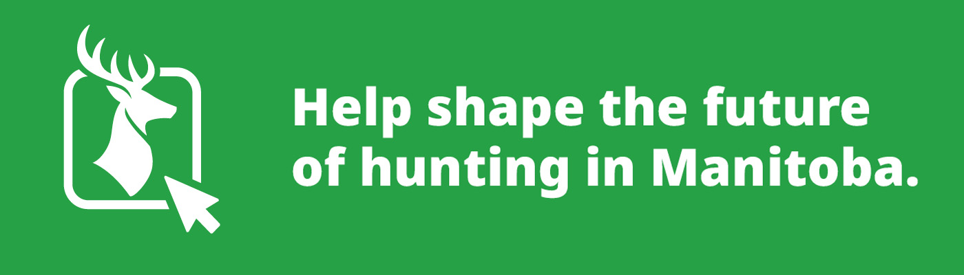 Help shape the future of hunting in Manitoba.